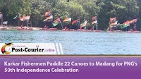 Karkar Fishermen paddle 22 Canoes to Madang for PNG’s 50th Independence celebration