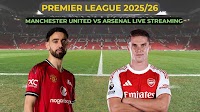 Manchester United vs Arsenal Premier League live match time and streaming