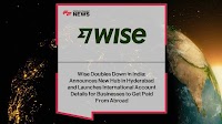 Wise Doubles Down in India: Announces New Hub in Hyderabad and Launches International Account Details for Businesses to Get Paid From Abroad