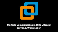 VMware ESXi & vCenter Vulnerability Let Attackers Run Arbitrary Commands