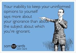 Your inability to keep your uninformed opinions to yourself says ... via Relatably.com