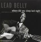 Leadbelly where did you sleep last night 