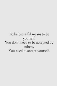 To be beautiful means to be yourself. You don&#39;t need to be ... via Relatably.com