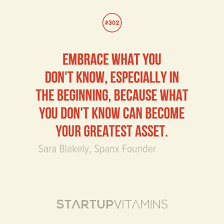 Startup Quotes - “Embrace what you don&#39;t know, especially in the... via Relatably.com