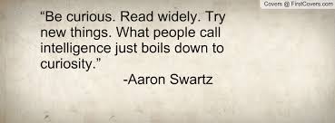Be curious. Read widely. Try new things. What people call ... via Relatably.com