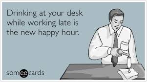 Drinking at your desk while working late is the new happy hour ... via Relatably.com