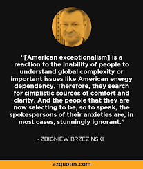 Zbigniew Brzezinski quote: [American exceptionalism] is a reaction ... via Relatably.com