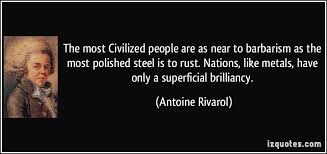 The most Civilized people are as near to barbarism as the most ... via Relatably.com