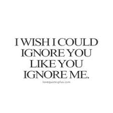 Ignore Me Quotes on Pinterest | Quotes About Hurt, Being Ignored ... via Relatably.com