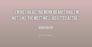 I&#39;m not an acting monk or anything. I&#39;m not, like, the most well ... via Relatably.com
