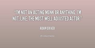 I&#39;m not an acting monk or anything. I&#39;m not, like, the most well ... via Relatably.com