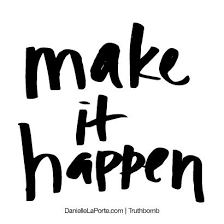 Make it happen. Subscribe: DanielleLaPorte.com #Truthbomb #Words ... via Relatably.com