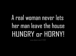 Areal women never lets her man leave the house hungry or horny ... via Relatably.com