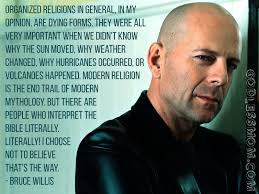 Bruce Willis: Organized religions are dying forms - Godless Mom via Relatably.com