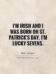 I&#39;m Irish and I was born on St. Patrick&#39;s Day. I&#39;m lucky sevens via Relatably.com