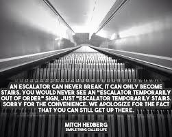 An escalator can never break, it can only become stairs ... via Relatably.com