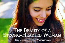 The Beauty of a Strong-Hearted Woman - Time-Warp Wife | Time-Warp Wife via Relatably.com