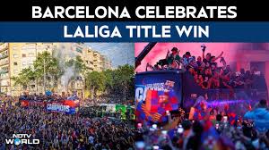 Video | La Liga Barca Vs Madrid | Barcelona Celebrate LaLiga Title With A Grand Parade After El-Clasico Win