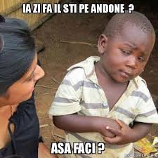 Ia zi fa il sti pe andone ? Asa faci ? - Skeptical Third World Kid | Make a Meme - ia-zi-fa-vcl3gd