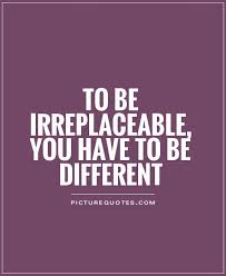 Irreplaceable Quotes &amp; Sayings | Irreplaceable Picture Quotes via Relatably.com