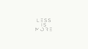 Résultat de recherche d'images pour "less is more"