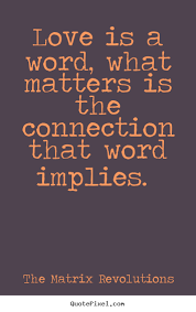 Love sayings - Love is a word, what matters is the connection that ... via Relatably.com