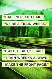 Darling, you said. We&#39;re a train wreck. Sweetheart. | quotes | I ... via Relatably.com