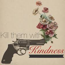Kill them with kindness | Quotes | Pinterest | Quotes Girls, Life ... via Relatably.com