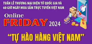 Tuần lễ thương mại điện tử quốc gia và 60 giờ Ngày mua sắm trực tuyến Việt Nam - Online Friday 2024: “Tự hào hàng Việt Nam”