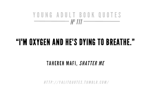 young adult book quotes: “I&#39;m oxygen and he&#39;s dying to breathe ... via Relatably.com