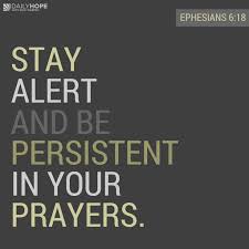 The Bible says in Ephesians 6:18, “Stay alert and be persistent in ... via Relatably.com