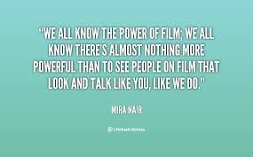 We all know the power of film; we all know there&#39;s almost nothing ... via Relatably.com