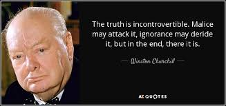 Winston Churchill quote: The truth is incontrovertible. Malice may ... via Relatably.com