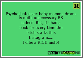 Rottenecards - Psycho-jealous-ex baby-momma-drama is quite ... via Relatably.com