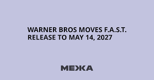 Warner Bros Moves F.A.S.T. Release to May 14, 2027
