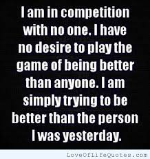 Trying to be better than the person I was yesterday - Love of Life ... via Relatably.com