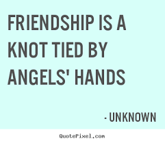 Unknown picture quotes - Friendship is a knot tied by angels ... via Relatably.com