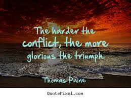 Motivational quotes - The harder the conflict, the more glorious.. via Relatably.com