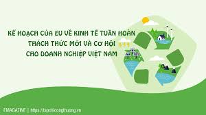 [eMagazine] Kế hoạch của EU về kinh tế tuần hoàn: Thách thức mới và cơ hội cho doanh nghiệp Việt Nam