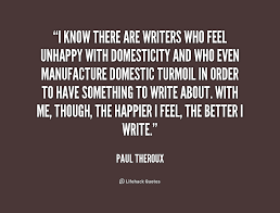 I know there are writers who feel unhappy with domesticity and who ... via Relatably.com