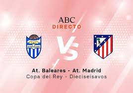 Estadísticas del Atlético Baleares - Atlético de Madrid | Dieciseisavos de final de la Copa del Rey