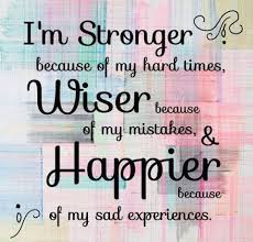 I&#39;m STRONGER because of my hard times, WISER because of my ... via Relatably.com