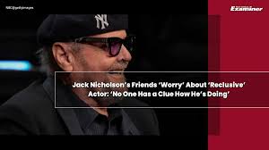 Jack Nicholson’s Friends ‘Worry’ About ‘Reclusive’ Actor: ‘No One Has a Clue How He’s Doing’