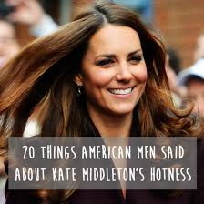 20 Things American Men Said About Kate Middleton&#39;s Hotness via Relatably.com