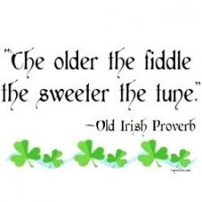 Irish quote: the older the fiddle the sweeter the tune &lt;3 | Wise ... via Relatably.com