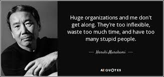 Haruki Murakami quote: Huge organizations and me don&#39;t get along ... via Relatably.com