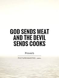 god-sends-meat-and-the-devil-sends-cooks-quote-1.jpg via Relatably.com