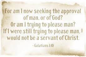Pleasing God not man ~ Bible verses about approval of man versus ... via Relatably.com