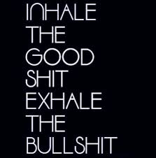 Inhale the good shit, exhale the bullshit. Quote | Venomous Poison ... via Relatably.com