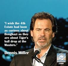 Dennis Miller: Benghazi &amp; Tiger Woods – Flyover Culture via Relatably.com